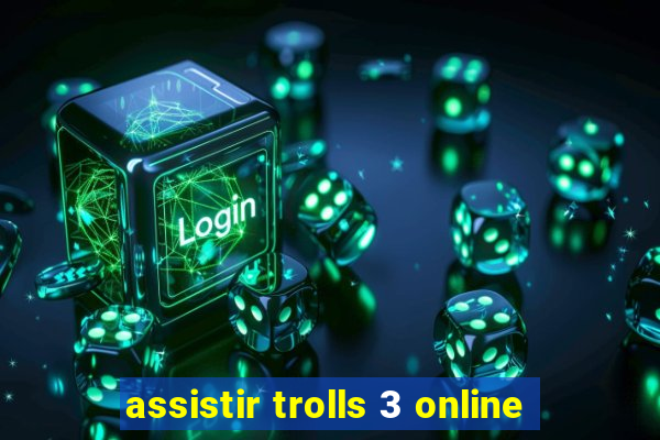 assistir trolls 3 online